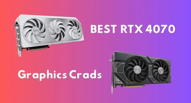Best RTX 4070 Graphics Cards: Top 5 Picks