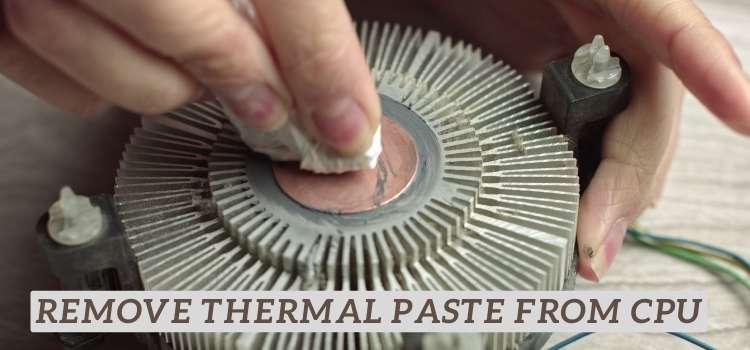 How To Remove Thermal Paste From Your CPU